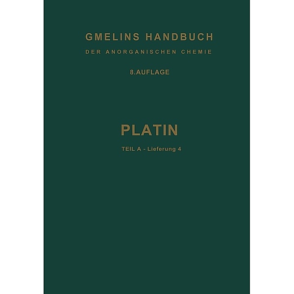 Platin / Gmelin Handbook of Inorganic and Organometallic Chemistry - 8th edition Bd.P-t / A / 4, Erich Pietsch, Emma Haller, Alfons Kotowski, Max Du Maire, Friedrich Struwe