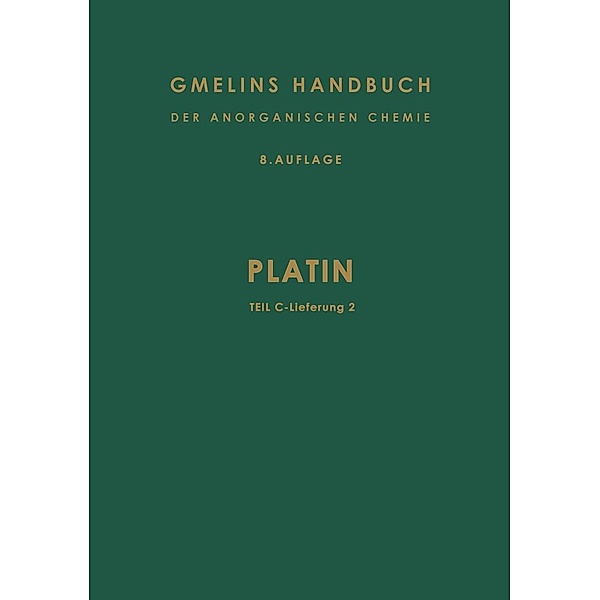 Platin / Gmelin Handbook of Inorganic and Organometallic Chemistry - 8th edition Bd.P-t / C / 2, Erich Pietsch, Emma Haller, Alfons Kotowski, Max Du Maire, Rudolf Sahmen, Friedrich Struwe