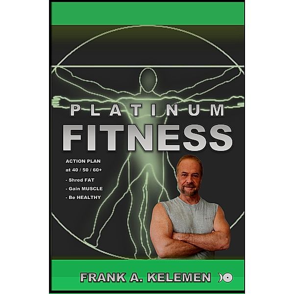 Platinum Fitness / Fitness, Frank A. Kelemen