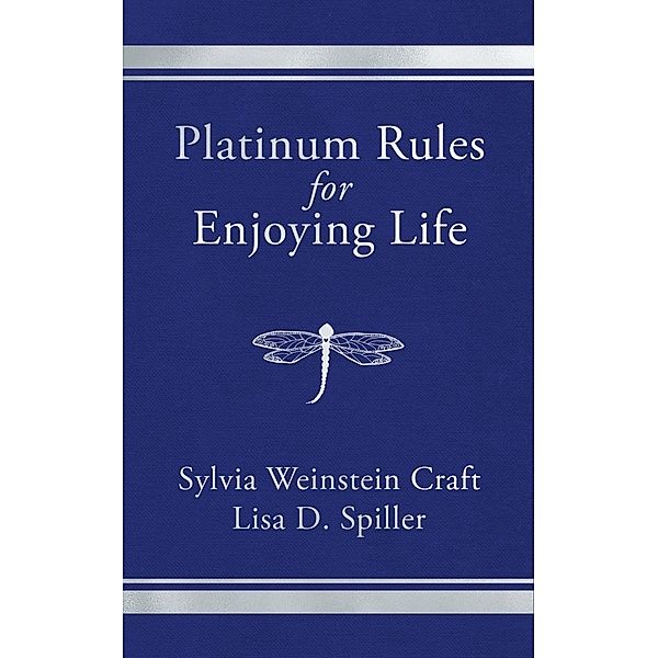 Platinum Rules for Enjoying Life, Sylvia Weinstein Craft, Lisa D. Spiller