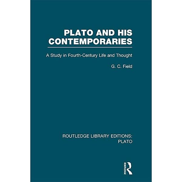 Plato and His Contemporaries (RLE: Plato), G C Field