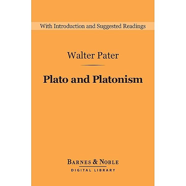 Plato and Platonism (Barnes & Noble Digital Library) / Barnes & Noble Digital Library, Walter Pater