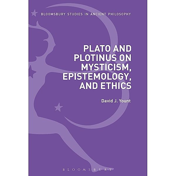 Plato and Plotinus on Mysticism, Epistemology, and Ethics, David J. Yount
