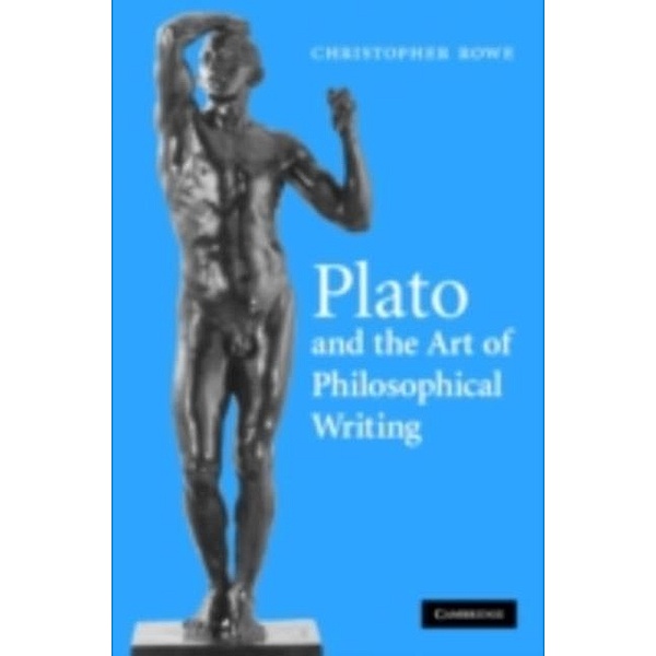 Plato and the Art of Philosophical Writing, Christopher Rowe