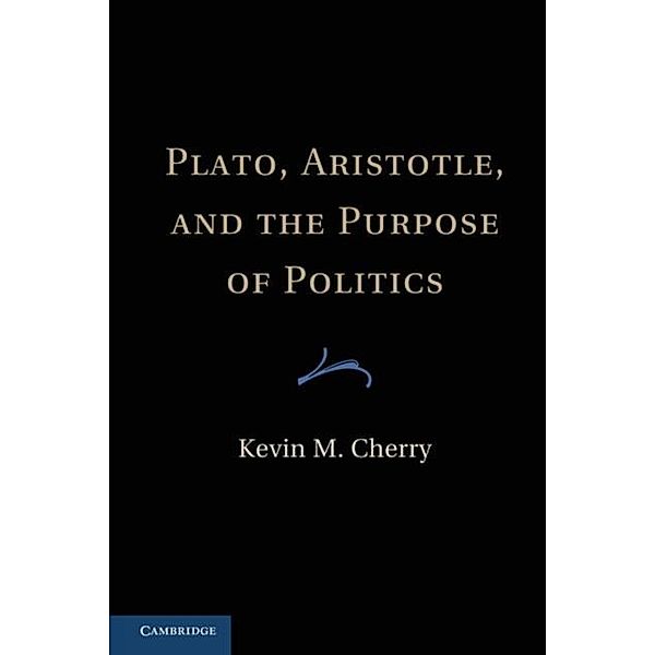 Plato, Aristotle, and the Purpose of Politics, Kevin M. Cherry