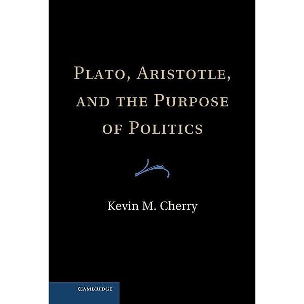 Plato, Aristotle, and the Purpose of Politics, Kevin M. Cherry