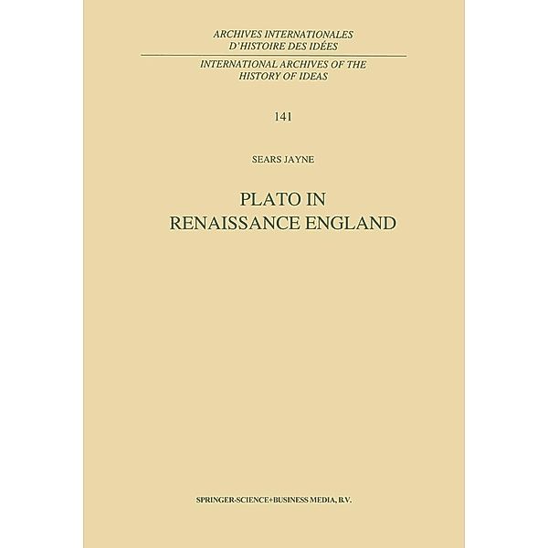 Plato in Renaissance England / International Archives of the History of Ideas Archives internationales d'histoire des idées Bd.141, S. Jayne