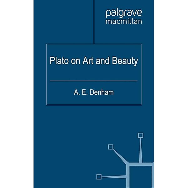 Plato on Art and Beauty / Philosophers in Depth, Alison Denham