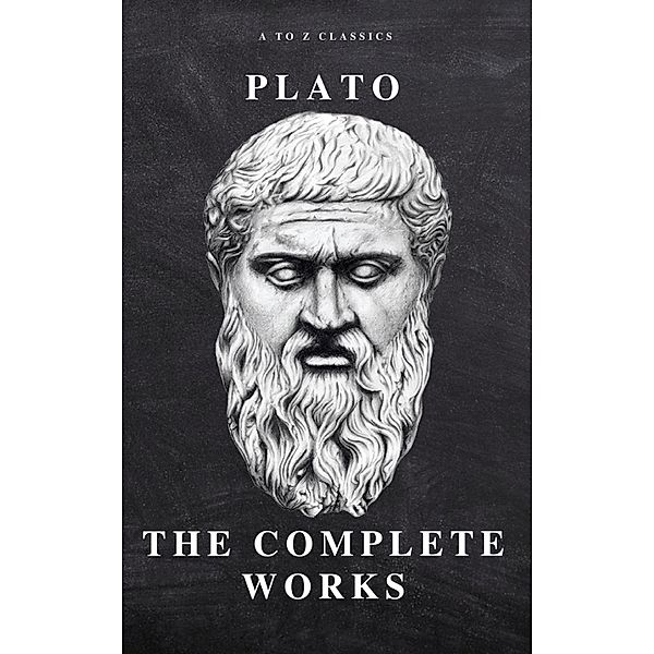 Plato: The Complete Works (31 Books), Plato, A To Z Classics