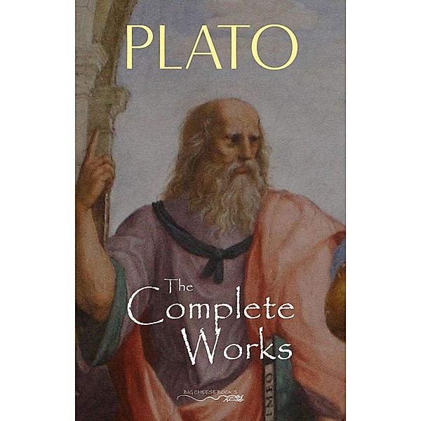 Plato: The Complete Works / Big Cheese Books, Plato Plato