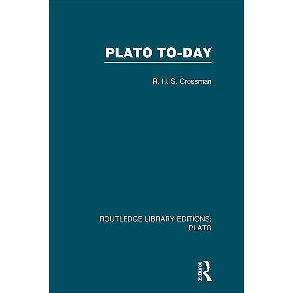 Plato Today (RLE: Plato), R H S Crossman