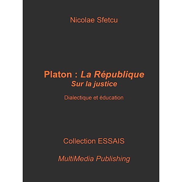 Platon, La République : De la justice - Dialectique et éducation, Nicolae Sfetcu