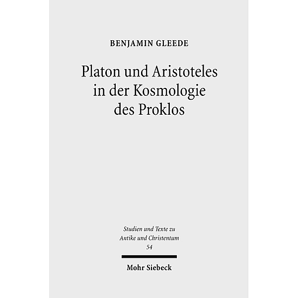 Platon und Aristoteles in der Kosmologie des Proklos, Benjamin Gleede