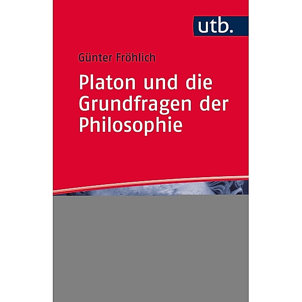 Platon und die Grundfragen der Philosophie, Günter Fröhlich
