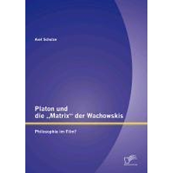Platon und die Matrix der Wachowskis: Philosophie im Film?, Axel Schulze
