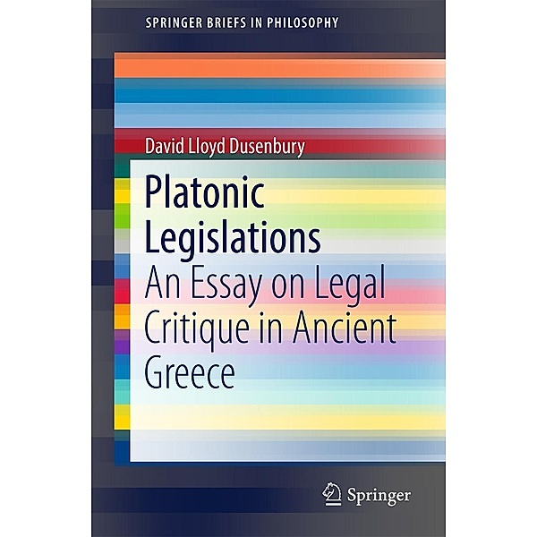 Platonic Legislations / SpringerBriefs in Philosophy, David Lloyd Dusenbury