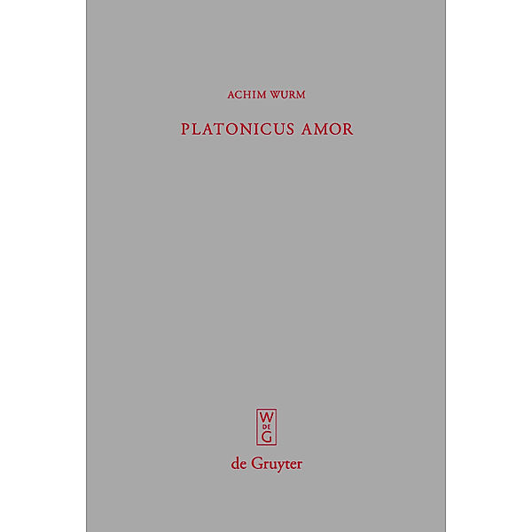 Platonicus amor / Beiträge zur Altertumskunde Bd.261, Achim Wurm