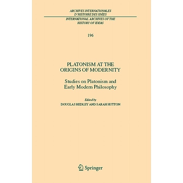 Platonism at the Origins of Modernity / International Archives of the History of Ideas Archives internationales d'histoire des idées Bd.196