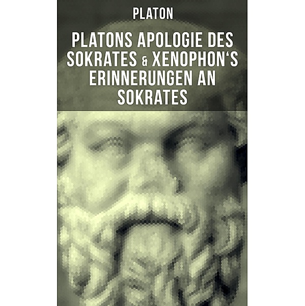 Platons Apologie des Sokrates & Xenophon's Erinnerungen an Sokrates, Platon
