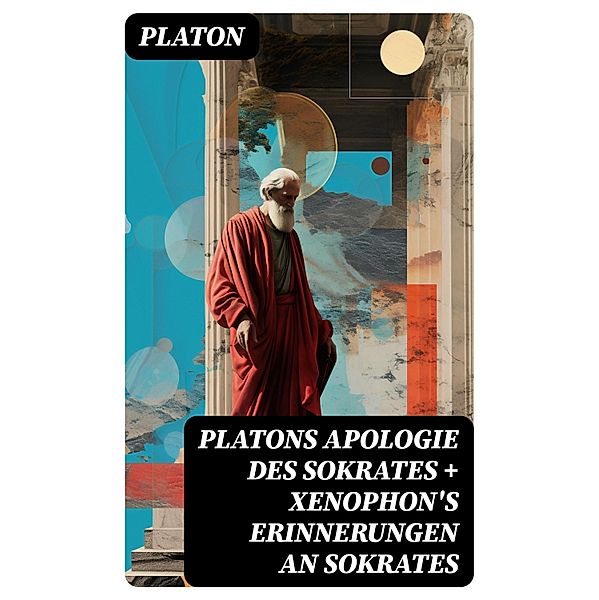 Platons Apologie des Sokrates + Xenophon's Erinnerungen an Sokrates, Platon