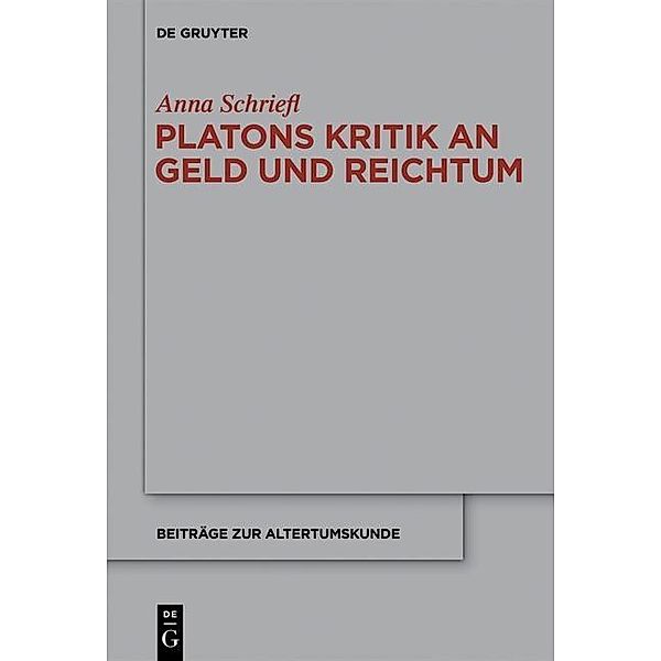 Platons Kritik an Geld und Reichtum / Beiträge zur Altertumskunde Bd.309, Anna Schriefl