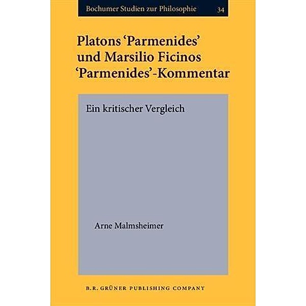 Platons 'Parmenides' und Marsilio Ficinos 'Parmenides'-Kommentar, Arne Malmsheimer