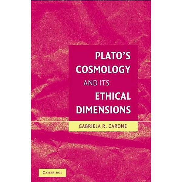 Plato's Cosmology and its Ethical Dimensions, Gabriela Roxana Carone