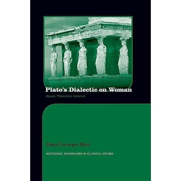 Plato's Dialectic on Woman / Routledge Monographs in Classical Studies, Elena Blair