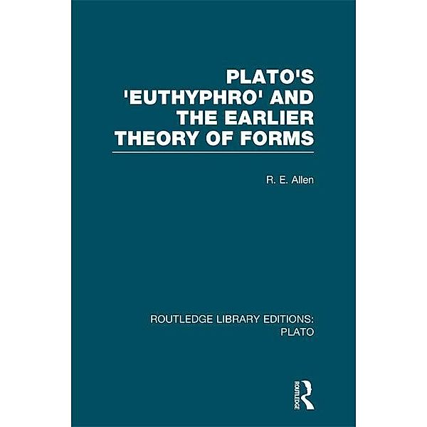 Plato's Euthyphro and the Earlier Theory of Forms (RLE: Plato), R. Allen