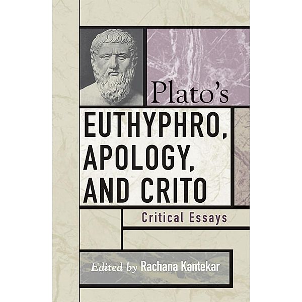 Plato's Euthyphro, Apology, and Crito / Critical Essays on the Classics Series, Rachana Kamtekar