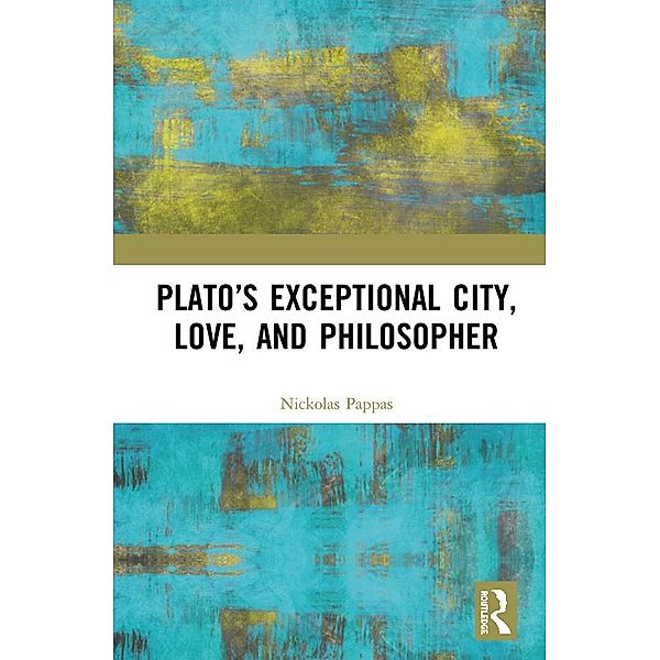 Plato's Exceptional City, Love, and Philosopher, Nickolas Pappas