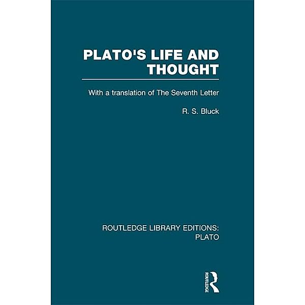 Plato's Life and Thought (RLE: Plato), R S Bluck