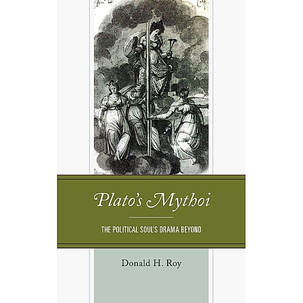 Plato's Mythoi / Political Theory for Today, Donald H. Roy