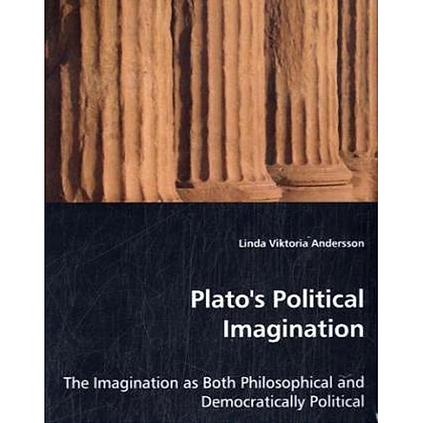 Plato\'s Political Imagination; ., Linda Viktoria Andersson, Linda V. Andersson