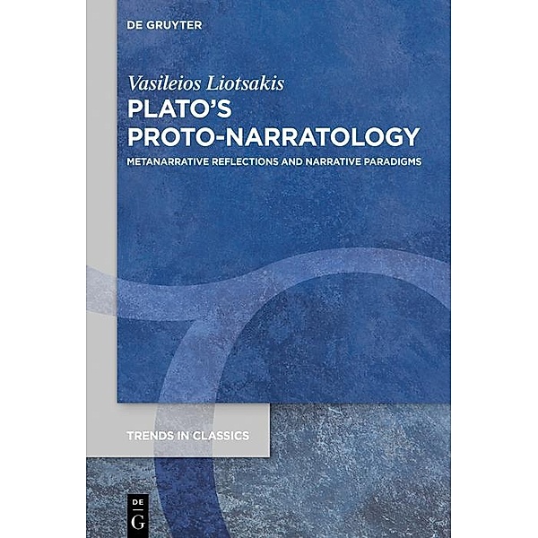 Plato's Proto-Narratology / Trends in Classics - Supplementary Volumes, Vasileios Liotsakis