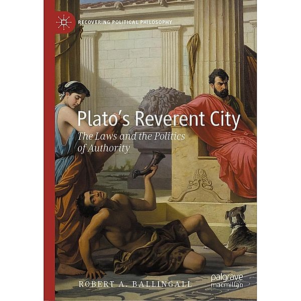 Plato's Reverent City / Recovering Political Philosophy, Robert A. Ballingall