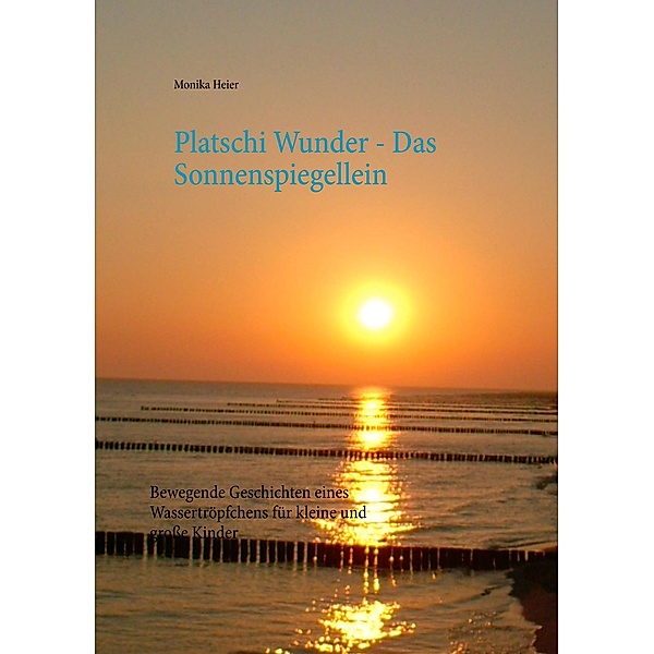 Platschi Wunder  -  Das Sonnenspiegellein, Monika Heier