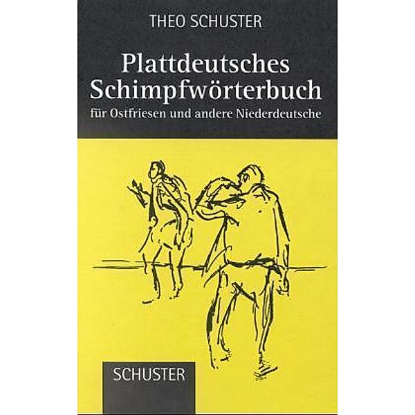 Plattdeutsches Schimpfwörterbuch für Ostfriesen und andere Niederdeutsche, Theo Schuster