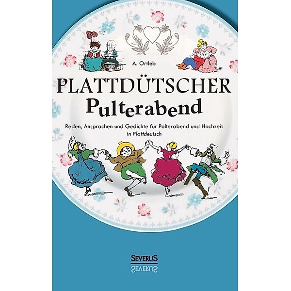 Plattdütscher Pulterabend: Reden, Ansprachen und Gedichte für Polterabend und Hochzeit. In Plattdeutsch, A Ortleb