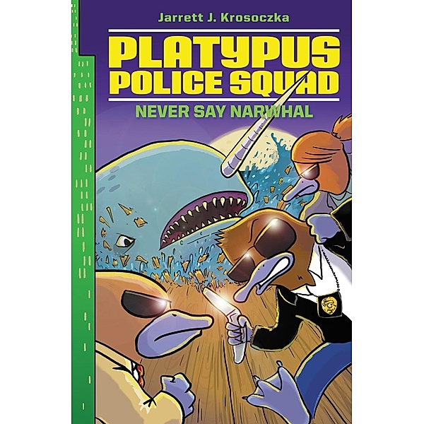 Platypus Police Squad: Never Say Narwhal / Platypus Police Squad Bd.4, Jarrett J. Krosoczka