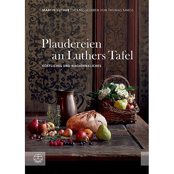 Plaudereien an Luthers Tafel, Martin Luther