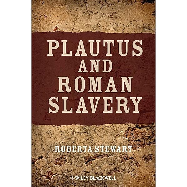 Plautus and Roman Slavery, Roberta Stewart