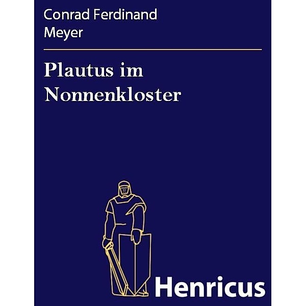Plautus im Nonnenkloster, Conrad Ferdinand Meyer