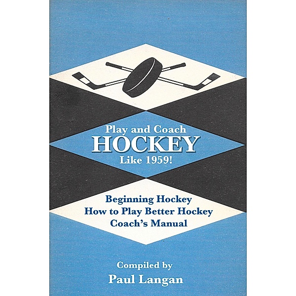 Play and Coach Hockey Like 1959!, Paul Langan