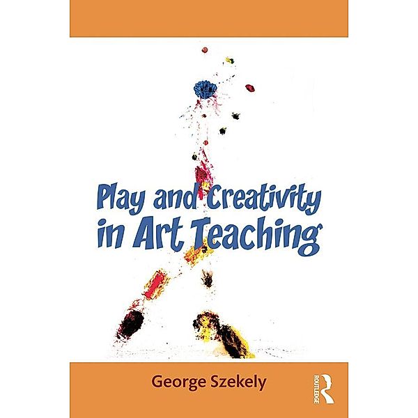 Play and Creativity in Art Teaching, George Szekely