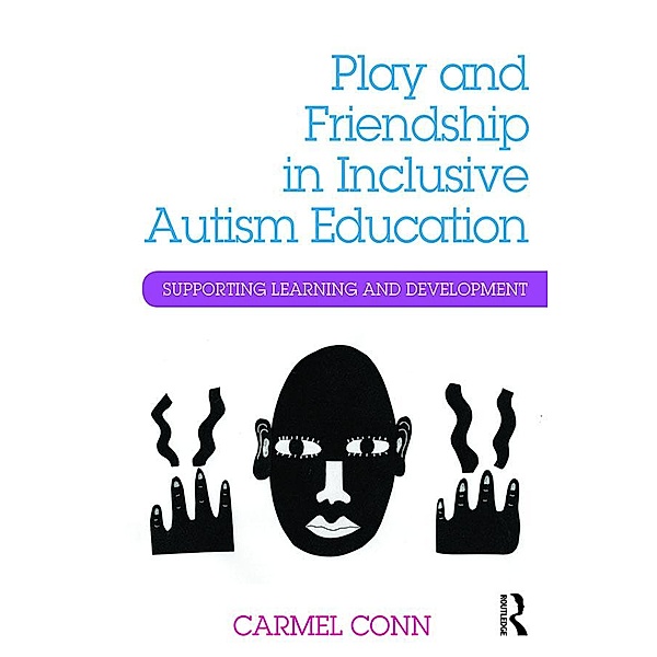 Play and Friendship in Inclusive Autism Education, Carmel Conn