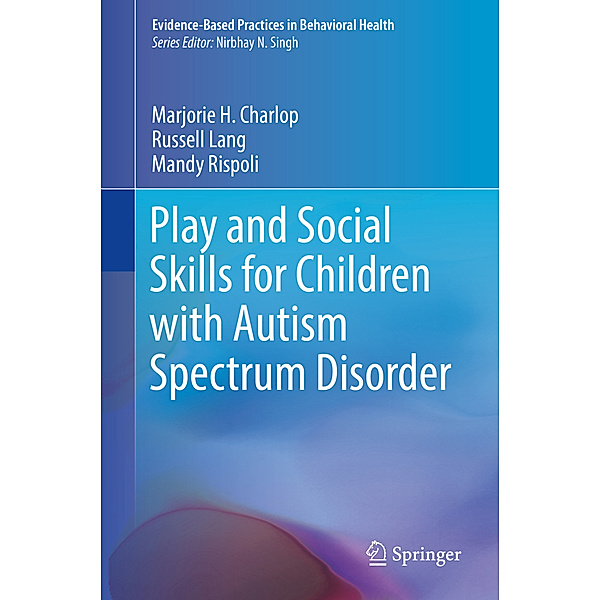 Play and Social Skills for Children with Autism Spectrum Disorder, Marjorie H. Charlop, Russell Lang, Mandy Rispoli