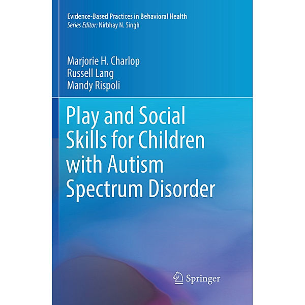 Play and Social Skills for Children with Autism Spectrum Disorder, Marjorie H. Charlop, Russell Lang, Mandy Rispoli