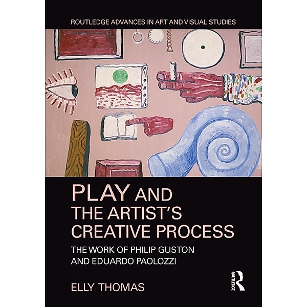 Play and the Artist's Creative Process / Routledge Advances in Art and Visual Studies, Elly Thomas