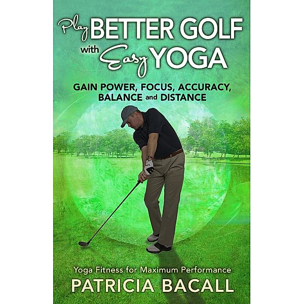 Play Better Golf with Easy Yoga, Patricia Bacall